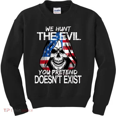 We Hunt The Evil You Pretend Doesn't Exist Kids Sweatshirt