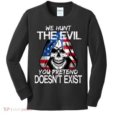 We Hunt The Evil You Pretend Doesn't Exist Kids Long Sleeve Shirt