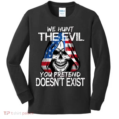 We Hunt The Evil You Pretend Doesn't Exist Kids Long Sleeve Shirt