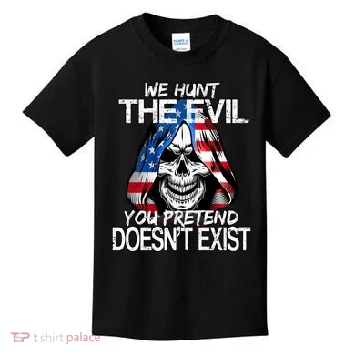 We Hunt The Evil You Pretend Doesn't Exist Kids T-Shirt