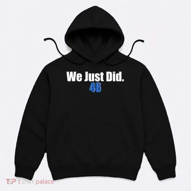 We Just Did 46th President Hoodie