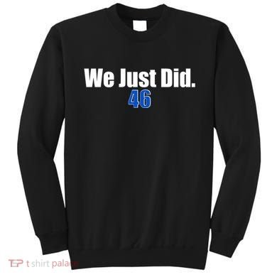We Just Did 46th President Sweatshirt