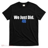 We Just Did 46th President T-Shirt thumb 0