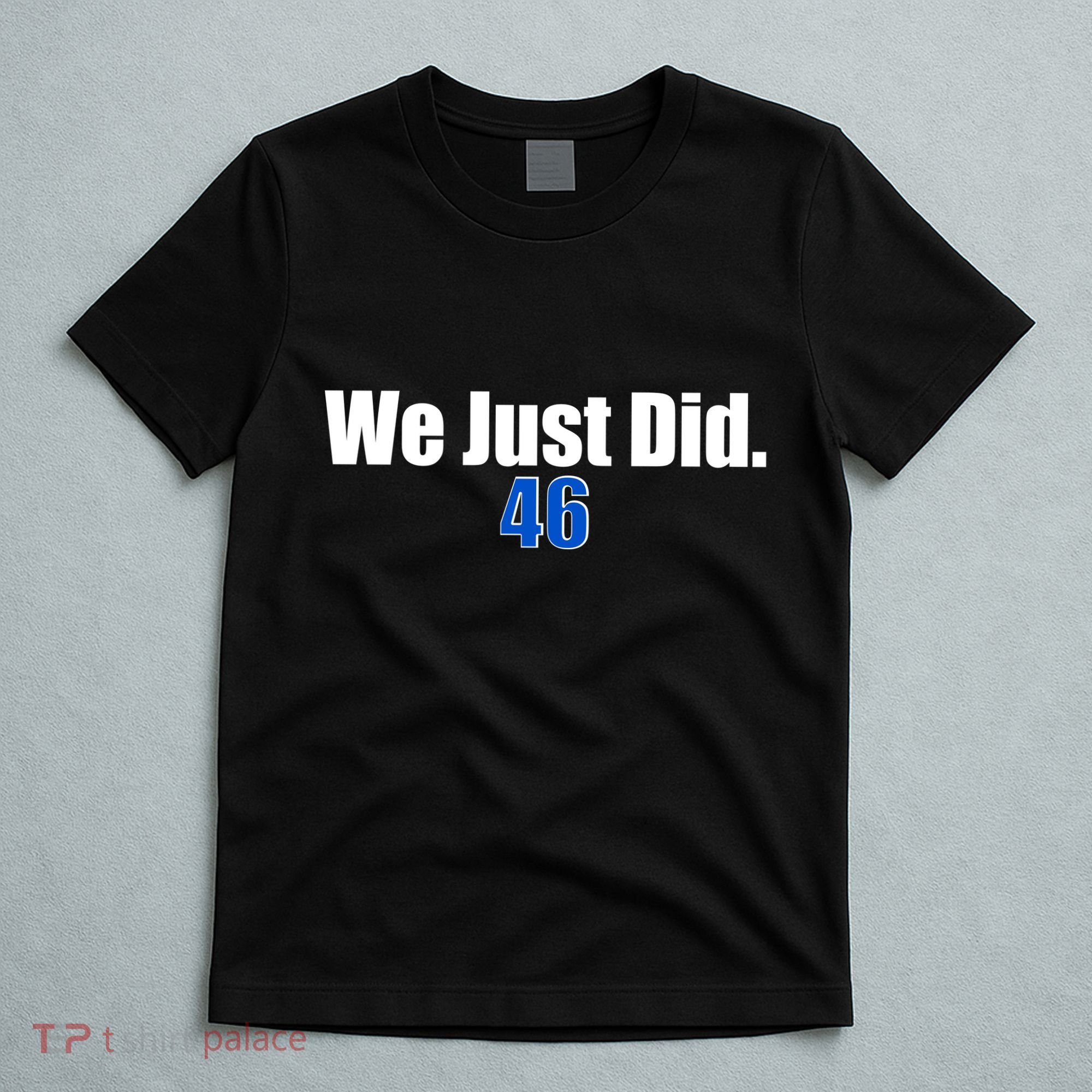We Just Did 46th President T-Shirt