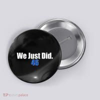 We Just Did 46th President Button thumb 0