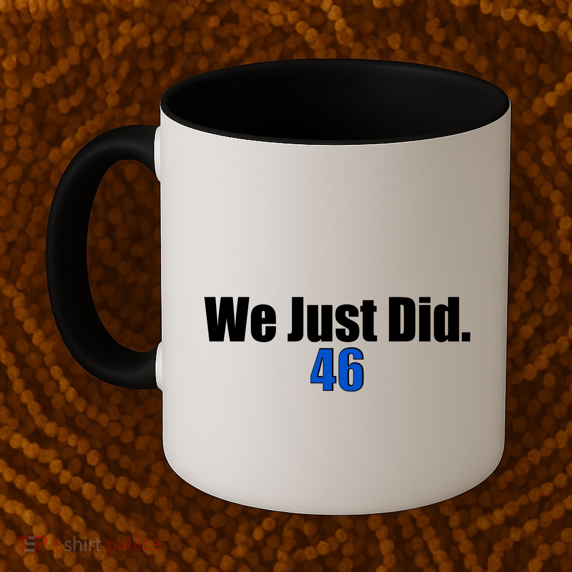 We Just Did 46th President Coffee Mug