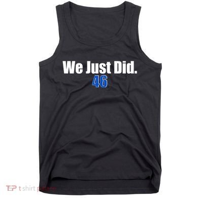 We Just Did 46th President Tank Top