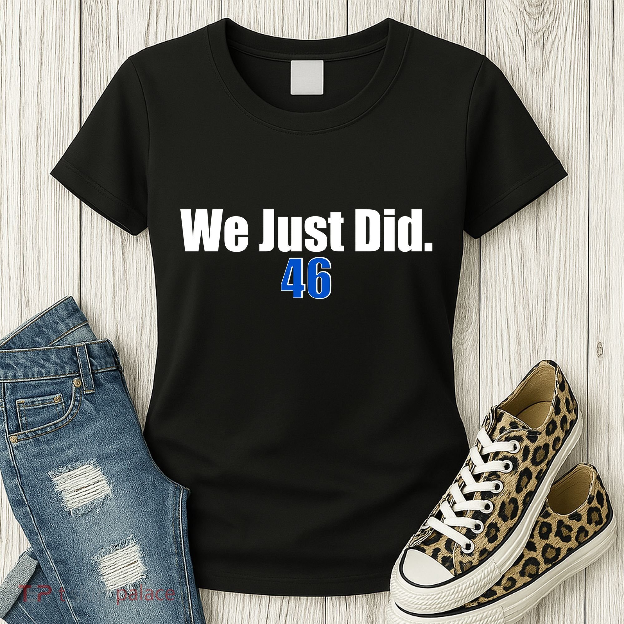 We Just Did 46th President Women's T-Shirt
