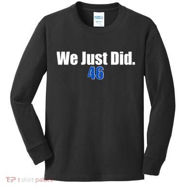 We Just Did 46th President Kids Long Sleeve Shirt