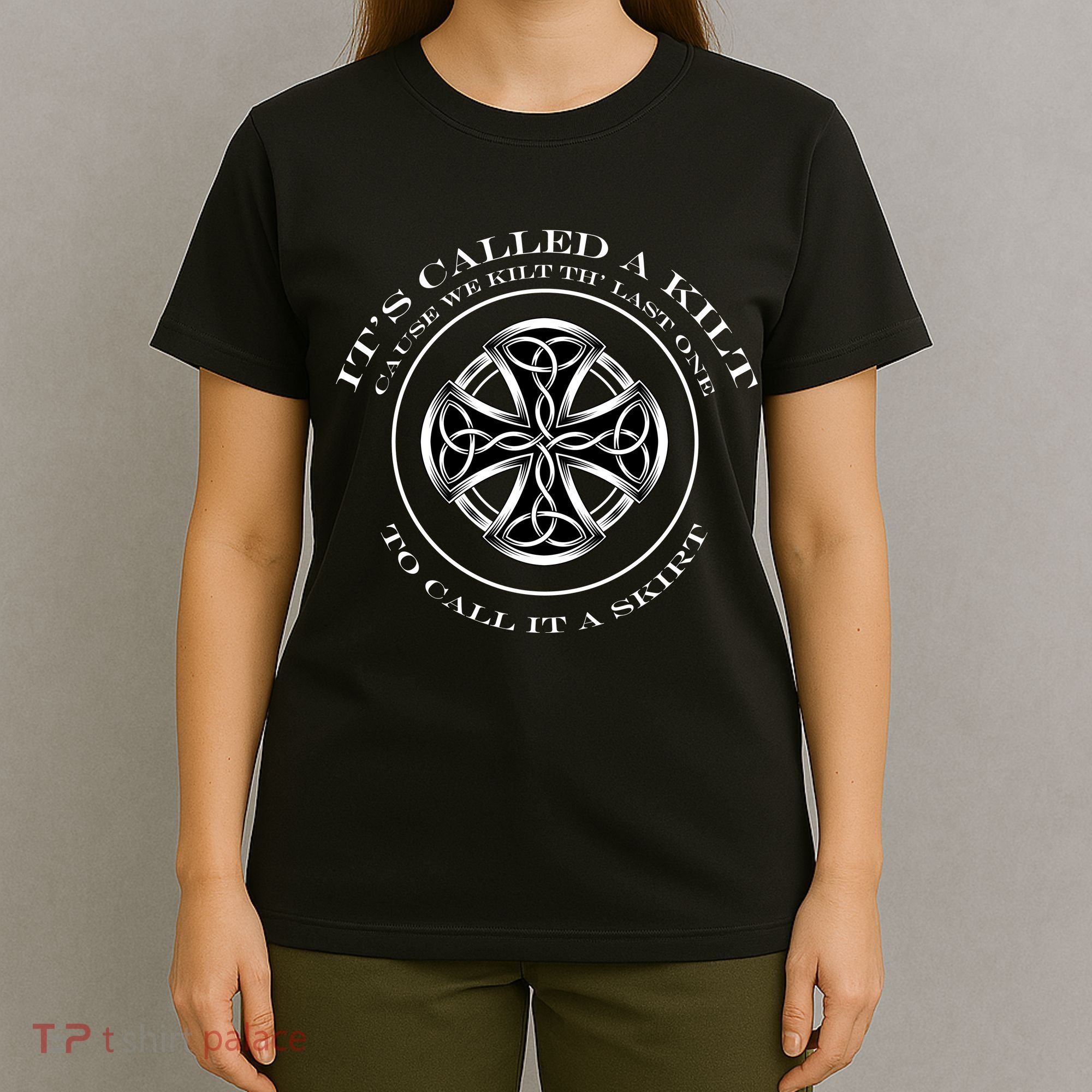 We Kilt The Last One That Its Called A Skirt T-Shirt