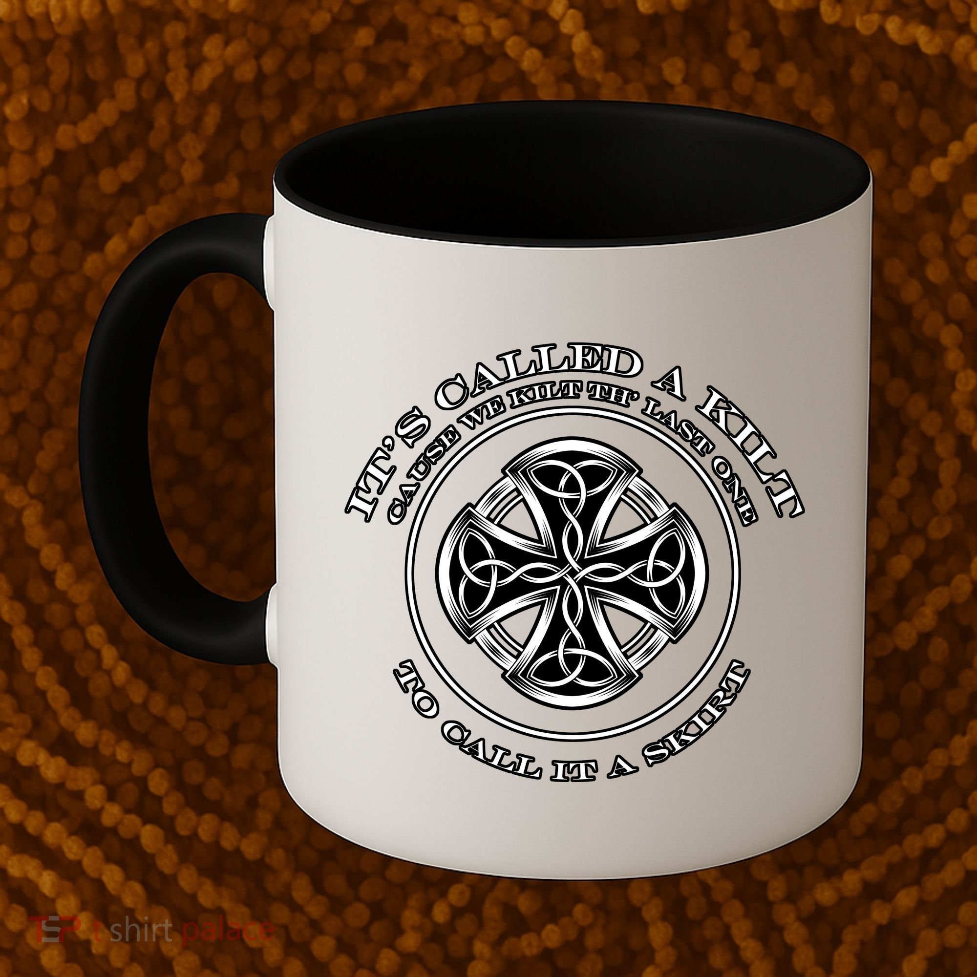 We Kilt The Last One That Its Called A Skirt Coffee Mug