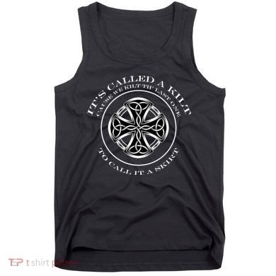 We Kilt The Last One That Its Called A Skirt Tank Top