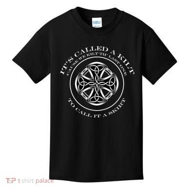 We Kilt The Last One That Its Called A Skirt Kids T-Shirt