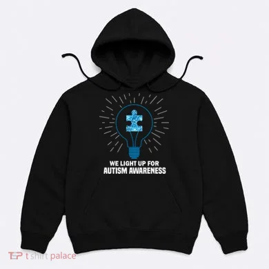 We Light It Up For Autism Awareness Hoodie