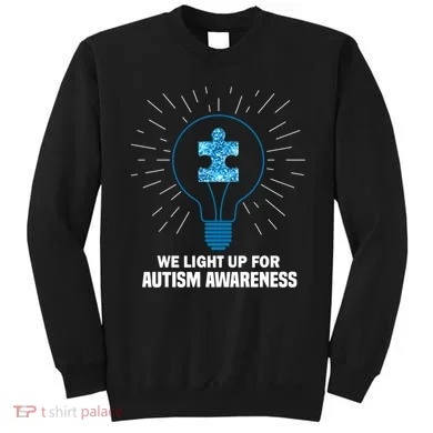 We Light It Up For Autism Awareness Sweatshirt