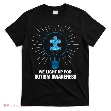 We Light It Up For Autism Awareness T-Shirt