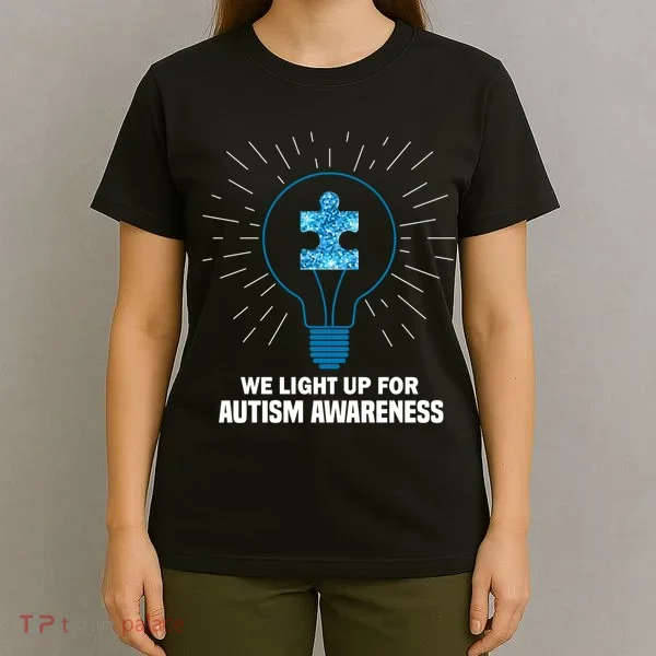We Light It Up For Autism Awareness T-Shirt