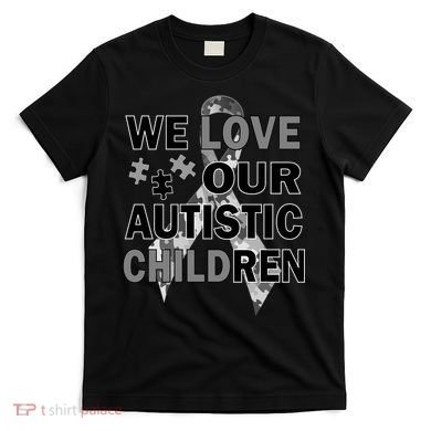 We Love Our Autistic Children T-Shirt