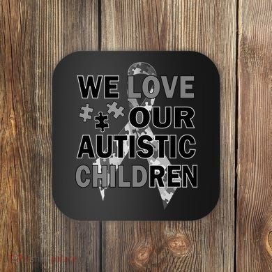We Love Our Autistic Children Coaster