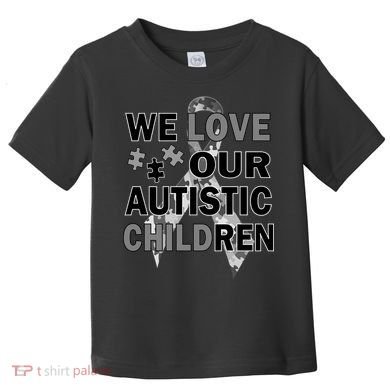 We Love Our Autistic Children Toddler T-Shirt