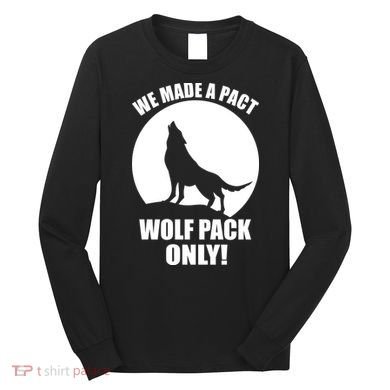 We Made A Pact Wolf Pack Only Long Sleeve Shirt