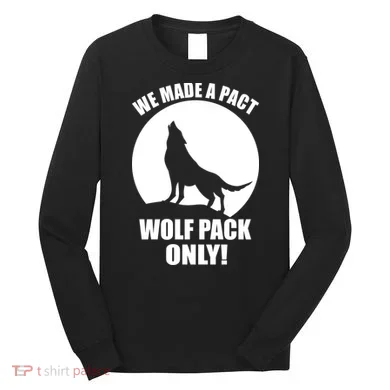 We Made A Pact Wolf Pack Only Long Sleeve Shirt