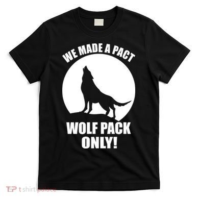 We Made A Pact Wolf Pack Only T-Shirt