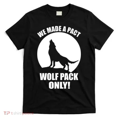 We Made A Pact Wolf Pack Only T-Shirt