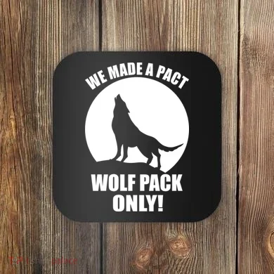 We Made A Pact Wolf Pack Only Coaster