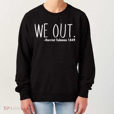 We Out Harriet Tubman Women's Sweatshirt