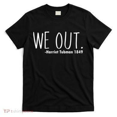 We Out Harriet Tubman T-Shirt