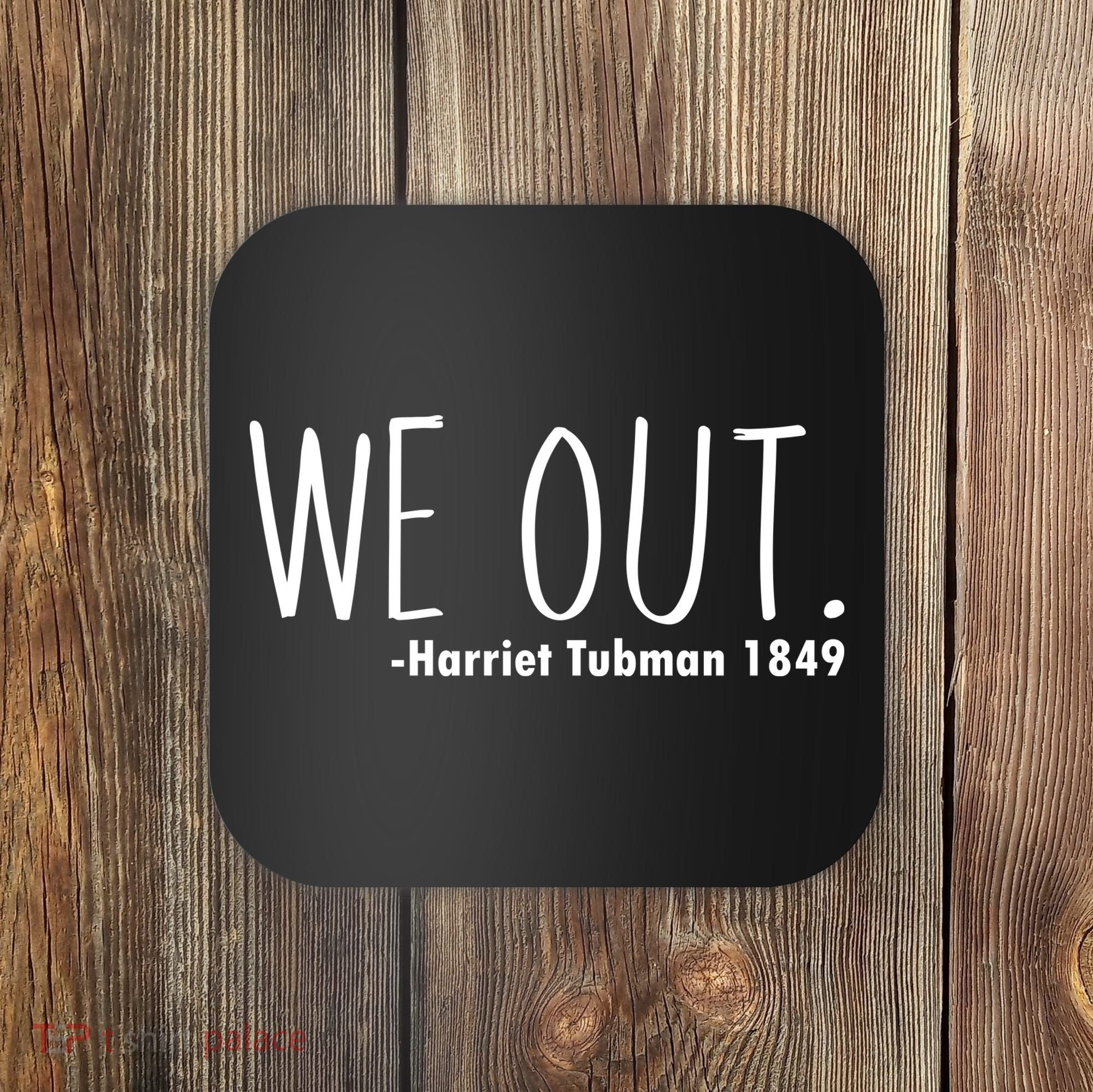 We Out Harriet Tubman Coaster