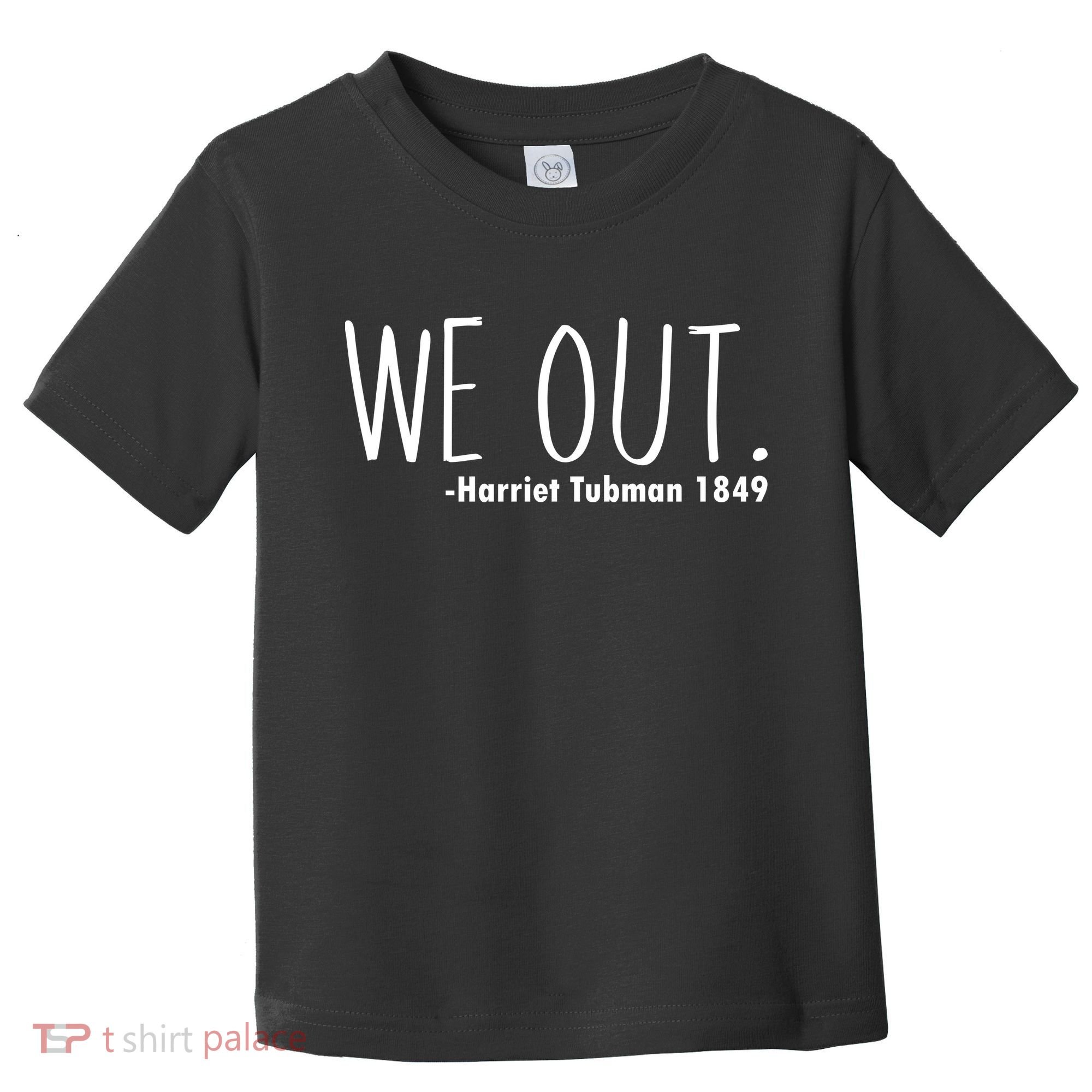 We Out Harriet Tubman Toddler T-Shirt