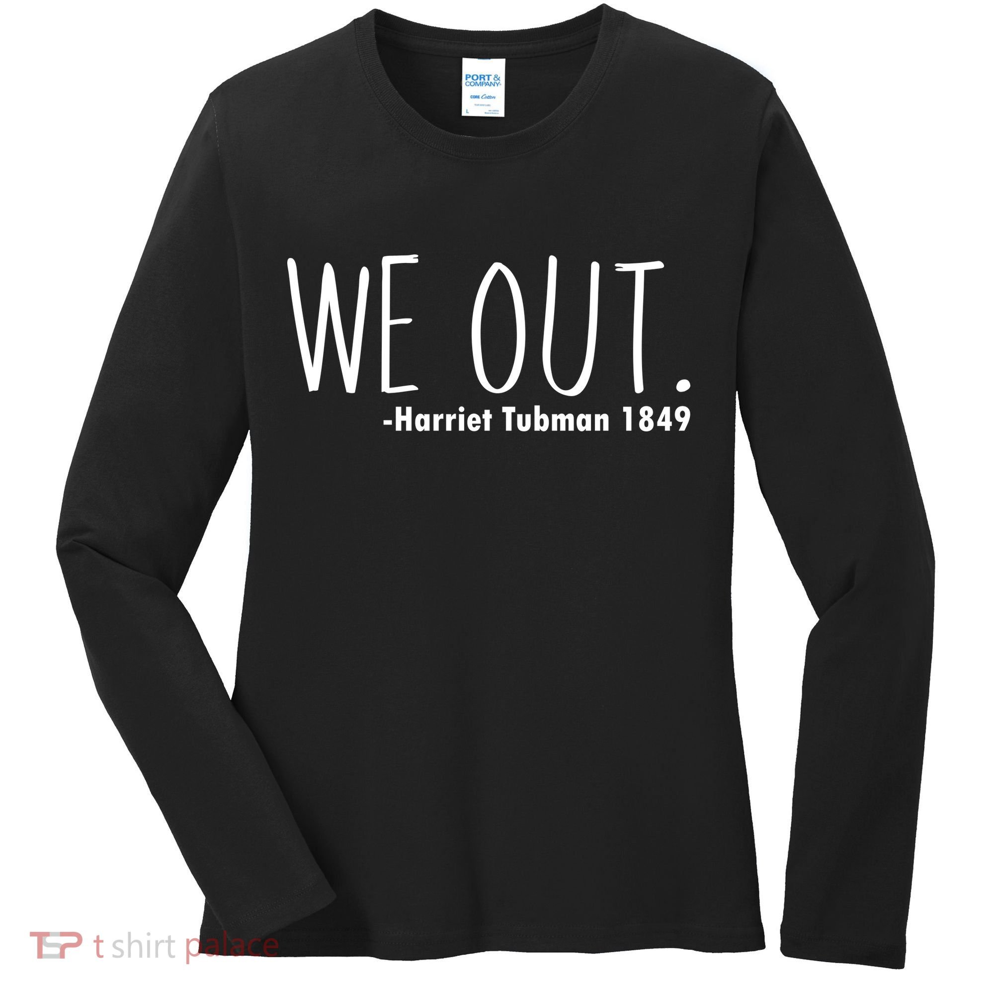 We Out Harriet Tubman Women's Long Sleeve Shirt