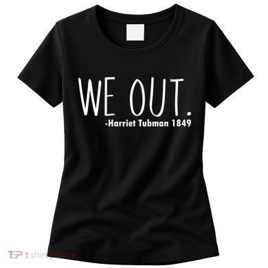 We Out Harriet Tubman Women's T-Shirt