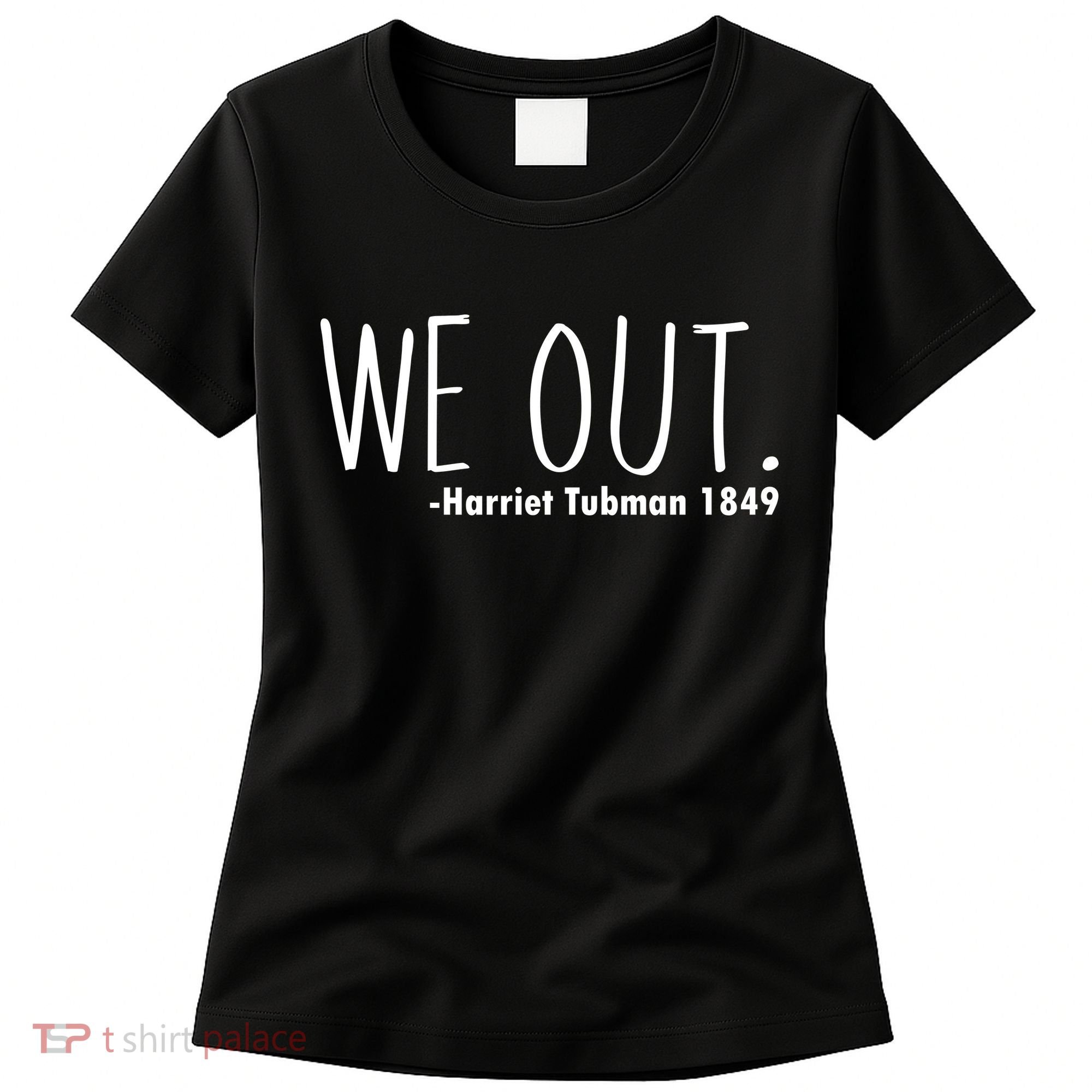 We Out Harriet Tubman Women's T-Shirt