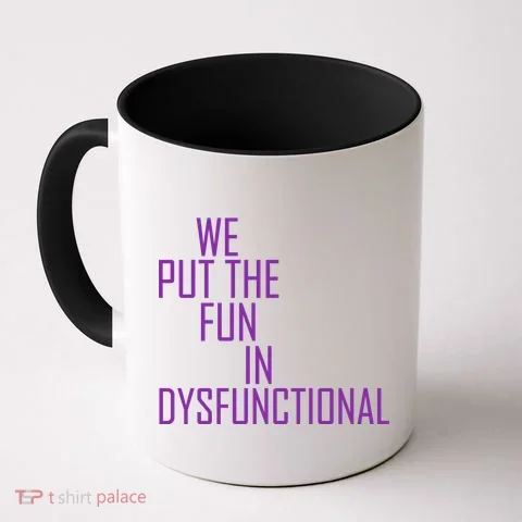 We Put The Fun In Dysfunctional Coffee Mug in the selected color