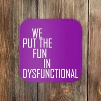 We Put The Fun In Dysfunctional Coaster thumb 0