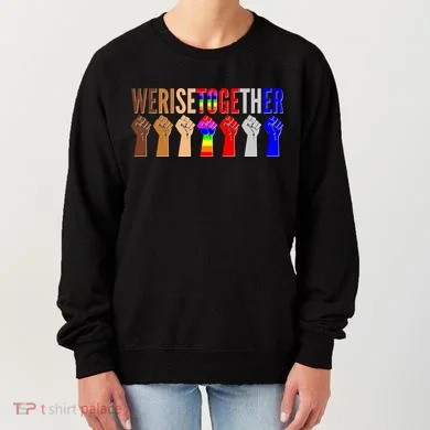 We Rise Together Unity Protest Support Women's Sweatshirt