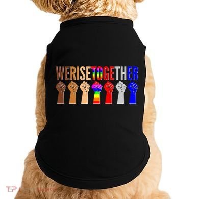 We Rise Together Unity Protest Support Doggie Tank