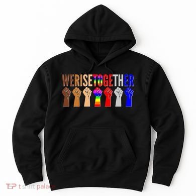 We Rise Together Unity Protest Support Hoodie