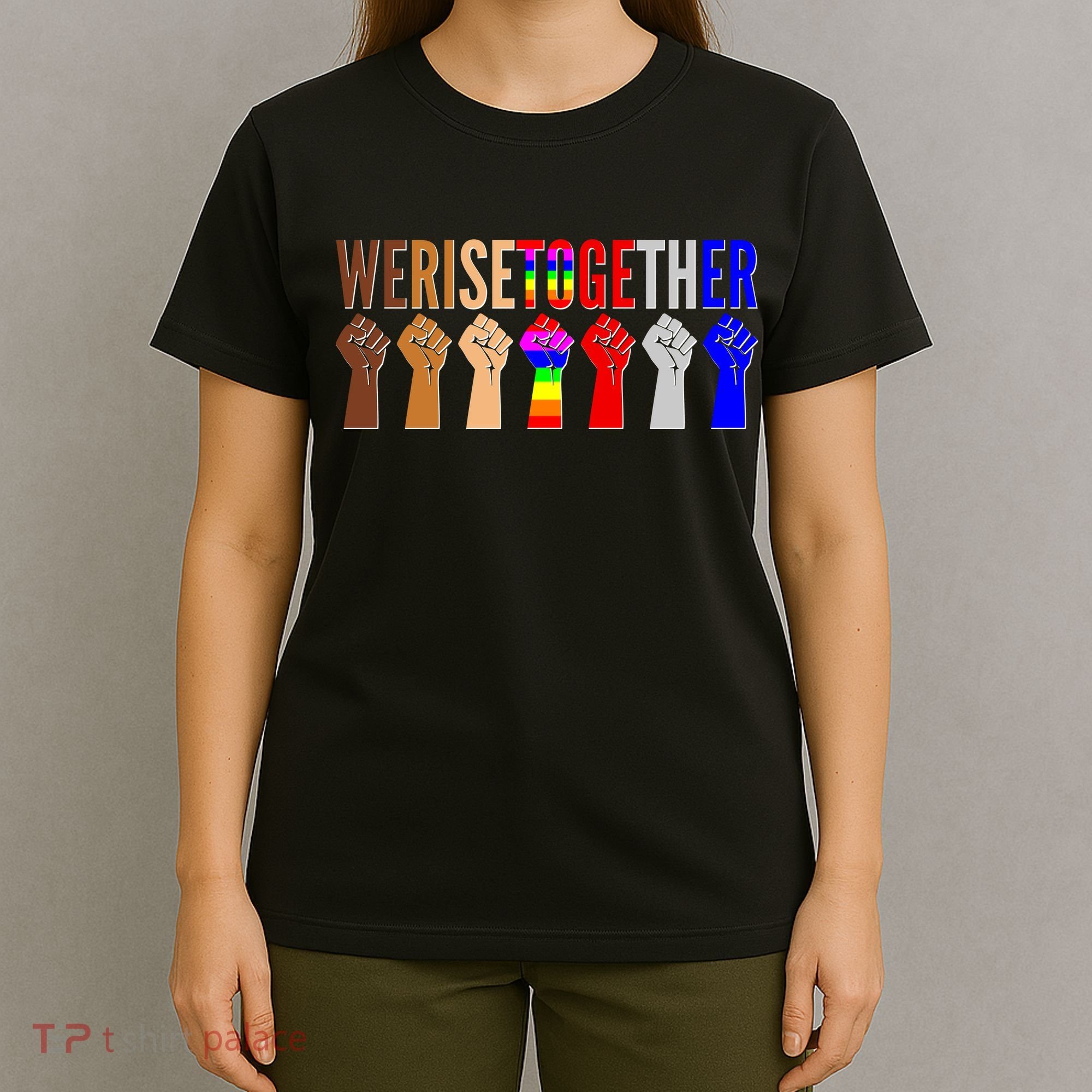 We Rise Together Unity Protest Support T-Shirt