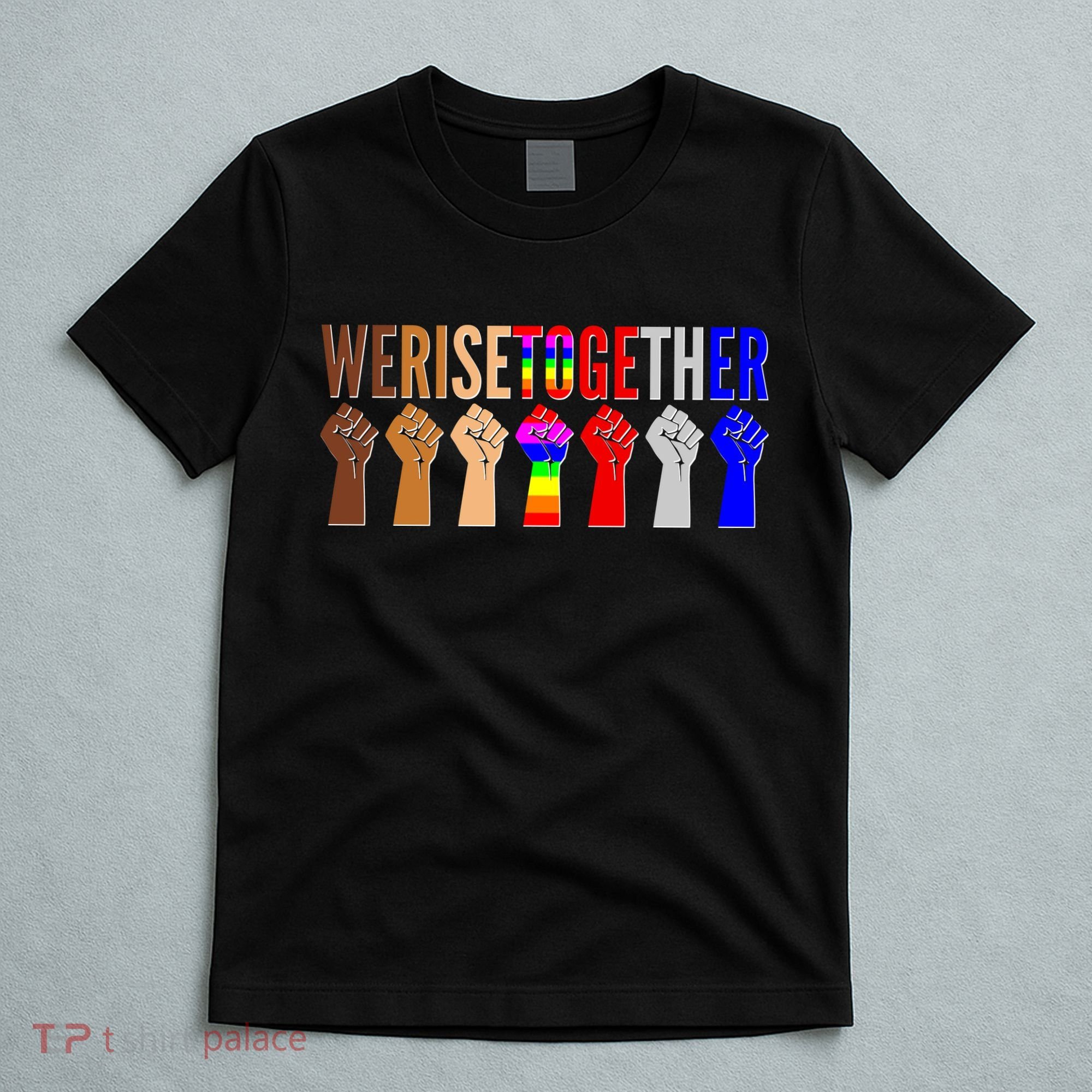 We Rise Together Unity Protest Support T-Shirt