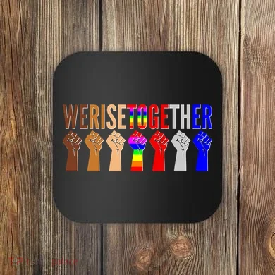 We Rise Together Unity Protest Support Coaster