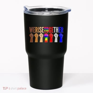 We Rise Together Unity Protest Support Tumbler