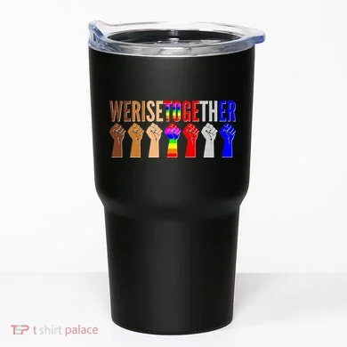 We Rise Together Unity Protest Support Tumbler