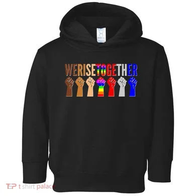 We Rise Together Unity Protest Support Toddler Hoodie