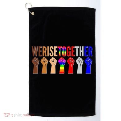We Rise Together Unity Protest Support Golf Towel