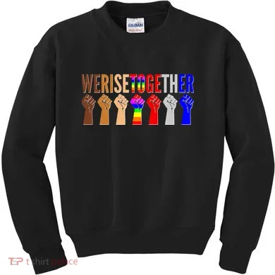 We Rise Together Unity Protest Support Kids Sweatshirt