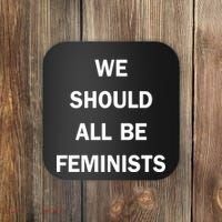 We Should All Be Feminists Women's Rights Coaster thumb 0